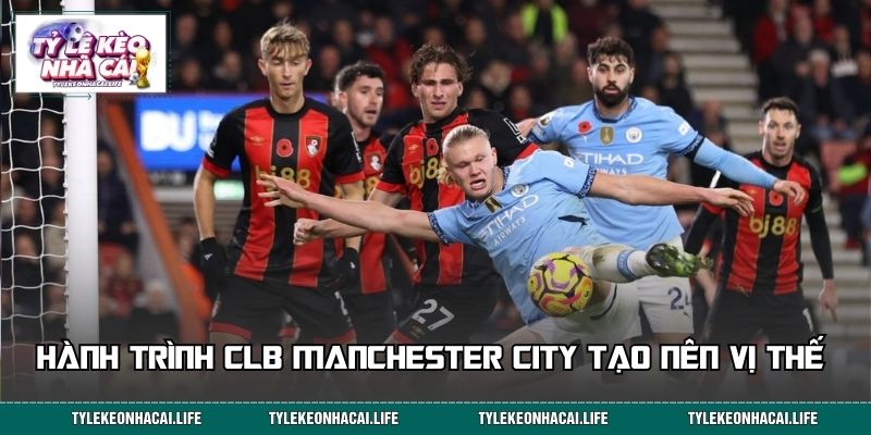 Hành trình CLB Manchester City tạo nên vị thế của mình