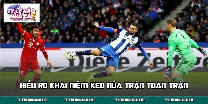 Hiểu rõ khái niệm kèo nửa trận toàn trận cho người mới